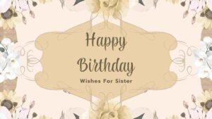 BIRTHDAY WISHES FOR SISTER